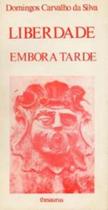 Liberdade Embora Tarde Liberdade Embora Tarde