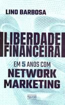 Liberdade Financeira em 5 Anos Com Network Marketing