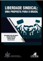 Liberdade Sindical: Uma Proposta Para o Brasil - LACIER Liberdade Sindical: Uma Proposta Para o Brasil - LACIER