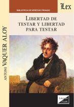Libertad de testar y libertad para testar Libertad de testar y libertad para testar
