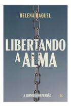 Libertando a Alma - A Jornada do Perdão