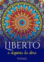 Liberto: A Alquimia Da Alma Ed. 2