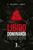 Libido Dominandi. Libertação Sexual e Controle Político