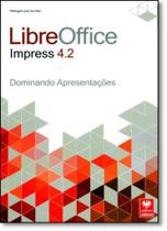 Libreoffice Impress 4.2: Dominando Apresentações - Col. Premium