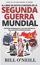 Libro de Datos Curiosos de la Segunda Guerra Mundial - Edición Independiente en Español Libro de Datos Curiosos de la Segunda Guerra Mundial - Edición Independiente en Español