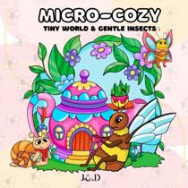 Libro para colorear Micro-Cozy: mundo diminuto e insectos gentiles