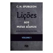 Lições aos meus Alunos | Homilética e Teologia Pastoral | Vol. 1 | C. H. Spurgeon - PES