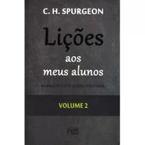 Lições aos meus Alunos Homilética e Teologia Pastoral Vol. 2 C. H. Spurgeon - PES