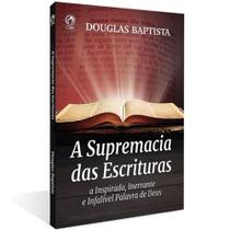 Lições Bíblicas - A SUPREMACIA DAS ESCRITURAS LIVRO DE APOIO Lições Bíblicas - A SUPREMACIA DAS ESCRITURAS LIVRO DE APOIO