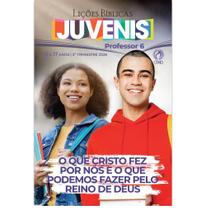 Lições Bíblicas Juvenis Professor 2º trimestre de 2026 - O QUE CRISTO FEZ POR NÓS E O QUE PODEMOS FAZER PELO REINO DE DE Lições Bíblicas Juvenis Professor 2º trimestre de 2026 - O QUE CRISTO FEZ POR NÓS E O QUE PODEMOS FAZER PELO REINO DE DE