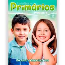 Lições Bíblicas Primários Professor 4º Tr. de 2025 - EU AMO A CASA DE DEUS Lições Bíblicas Primários Professor 4º Tr. de 2025 - EU AMO A CASA DE DEUS