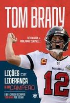 Lições de Liderança de Um Campeão: o Que a Carreira do Campeão Tom Brady Pode Ensinar Lições de Liderança de Um Campeão: o Que a Carreira do Campeão Tom Brady Pode Ensinar