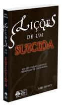 Lições de um Suicida - Reflexões sobre a Vida e a Morte