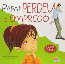 Lições de Vida - Papai Perdeu o Emprego - Todolivro