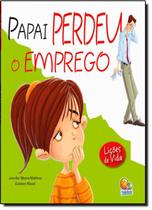 Licoes de Vida: Papai Perdeu o Emprego