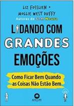 Lidando Com Grandes Emoções - Como Ficar Bem Quando as Coisas Não Estão Bem Lidando Com Grandes Emoções - Como Ficar Bem Quando as Coisas Não Estão Bem
