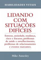 Lidando com Situacoes Dificeis - Estresse, Ansiedade, Mudanca, Risco e Frac - Pé da Letra