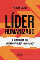 Líder Humanizado - De Vendedor a Ceo: a Montanha-russa Da Liderança Líder Humanizado - De Vendedor a Ceo: a Montanha-russa Da Liderança