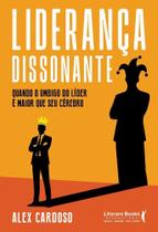 Liderança Dissonante - Quando o Umbigo do Líder é Maior Que Seu Cérebro Liderança Dissonante - Quando o Umbigo do Líder é Maior Que Seu Cérebro