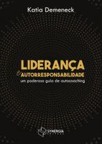 Liderança e Autorresponsabilidade: Um Poderoso Guia de Autochoaching Liderança e Autorresponsabilidade: Um Poderoso Guia de Autochoaching