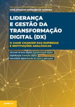 Liderança e Gestão da Transformação Digital (DX): O game changer das empresas e instituições analógicas Liderança e Gestão da Transformação Digital (DX): O game changer das empresas e instituições analógicas