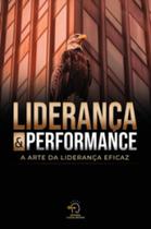 Liderança e performance: a arte da liderança eficaz Liderança e performance: a arte da liderança eficaz