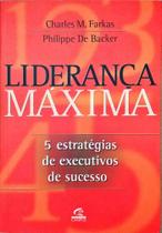 Lideranca Maxima - 5 Estrategias De Executivos De Sucesso