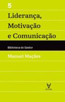 Liderança, motivação e comunicação - ACTUAL EDITORA - ALMEDINA