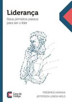 Liderança- seus primeiros passos para ser o líder - CASA DO CODIGO **