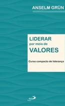 Liderar por meio de valores: curso compacto de liderança Liderar por meio de valores: curso compacto de liderança