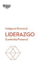 Liderazgo (Leadership Presence). Serie Inteligencia Emocional HBR - Reverté Management Liderazgo (Leadership Presence). Serie Inteligencia Emocional HBR - Reverté Management