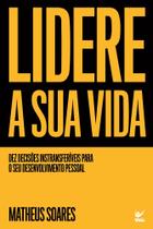Lidere A Sua Vida - Dez Decisões Intransferíveis Para O Seu Desenvolvimento Pessoal