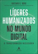 Líderes humanizados no mundo digital: a transformação necessária Líderes humanizados no mundo digital: a transformação necessária