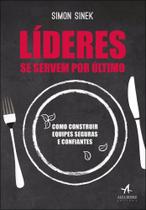 Líderes se servem por último: Como construir equipes seguras Líderes se servem por último: Como construir equipes seguras