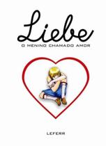 Liebe. O Menino Chamado Amor - Catedral das Letras Liebe. O Menino Chamado Amor - Catedral das Letras
