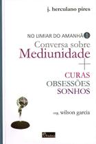 Limiar do Amanhã: Conversa Sobre Mediunidade - Volume 1