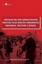 Limitação dos Atos Administrativos Punitivos Pelos Direitos Fundamentais Individuais, Coletivos e Difusos