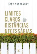 Limites Claros, Distâncias Necessárias - Ame os Outros Sem Perder Sua Essência Limites Claros, Distâncias Necessárias - Ame os Outros Sem Perder Sua Essência