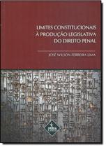 Limites Constitucionais a Produção Legislativa do Direito Penal Limites Constitucionais a Produção Legislativa do Direito Penal