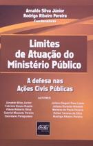 Limites de Atuação do Ministério Público: a Defesa nas Ações Civis Públicas - Del Rey