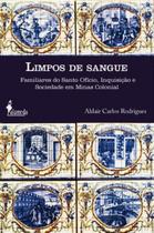 Limpos De Sangue - Familiares Do Santo Ofício, Inquisição e Sociedade Em Minas Colonial Sortido