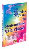 Lindos Casos da Mediunidade Gloriosa - Livro de Ramiro Gama