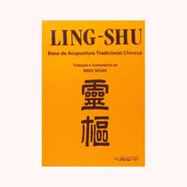 Ling-Shu. Base da Acupuntura Tradicional Chinesa Ling-Shu. Base da Acupuntura Tradicional Chinesa