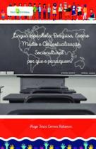 Língua espanhola, pesquisa, ensino médio e contextualização sociocultural por Que e para Quem Língua espanhola, pesquisa, ensino médio e contextualização sociocultural por Que e para Quem