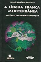 Lingua Franca Mediterranea, A - Historico, Textos E Interpretacao Lingua Franca Mediterranea, A - Historico, Textos E Interpretacao