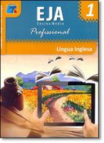 Língua Inglesa: Linguagens, Códigos e Suas Tecnologias - Eja Ensino Médio Profissional - Vol.1