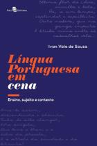 Língua Portuguesa em Cena: Ensino, Sujeito e Contexto Língua Portuguesa em Cena: Ensino, Sujeito e Contexto