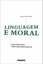 Linguagem e moral - uma etica das virtudes discursivas - UNICAMP