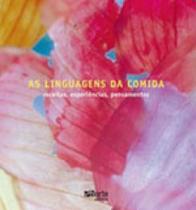 Linguagens da comida - receitas, experiencias e pensamentos, as Linguagens da comida - receitas, experiencias e pensamentos, as