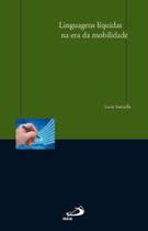 Linguagens Liquidas na Era da Mobilidade - Paulus editora